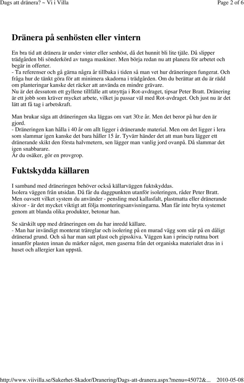 Och fråga hur de tänkt göra för att minimera skadorna i trädgården. Om du berättar att du är rädd om planteringar kanske det räcker att använda en mindre grävare.