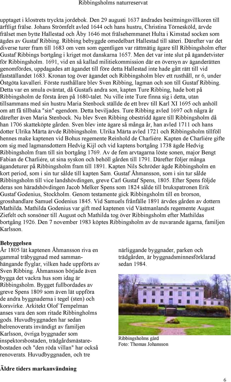 Ribbing bebyggde omedelbart Hallestad till säteri.