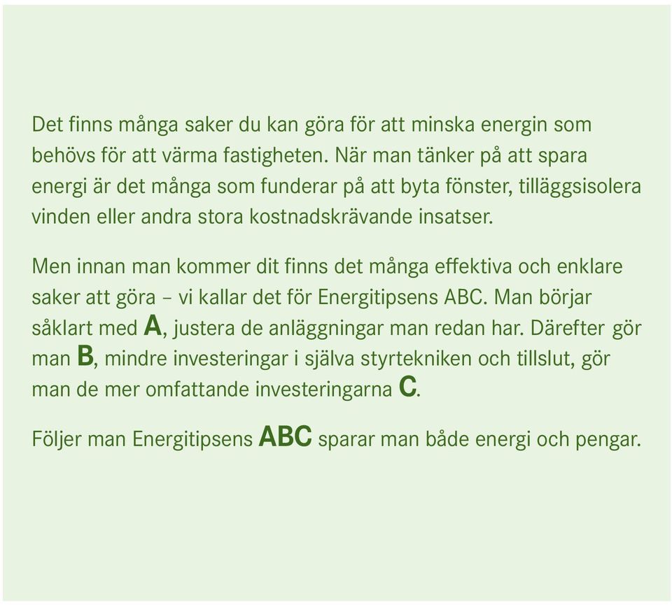 Men innan man kommer dit finns det många effektiva och enklare saker att göra vi kallar det för Energitipsens ABC.