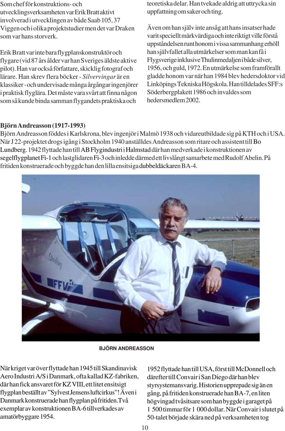 Han skrev flera böcker - Silvervingar är en klassiker - och undervisade många årgångar ingenjörer i praktisk flyglära.