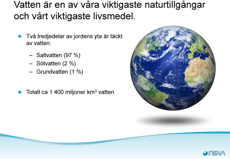 Två tredjedelar av jordens yta är täckt av vatten: