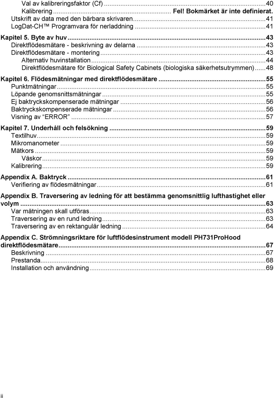 .. 44 Direktflödesmätare för Biological Safety Cabinets (biologiska säkerhetsutrymmen)... 48 Kapitel 6. Flödesmätningar med direktflödesmätare... 55 Punktmätningar... 55 Löpande genomsnittsmätningar.
