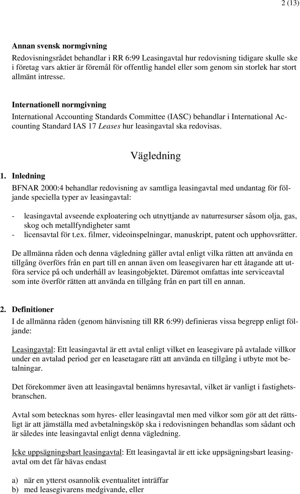 Internationell normgivning International Accounting Standards Committee (IASC) behandlar i International Accounting Standard IAS 17