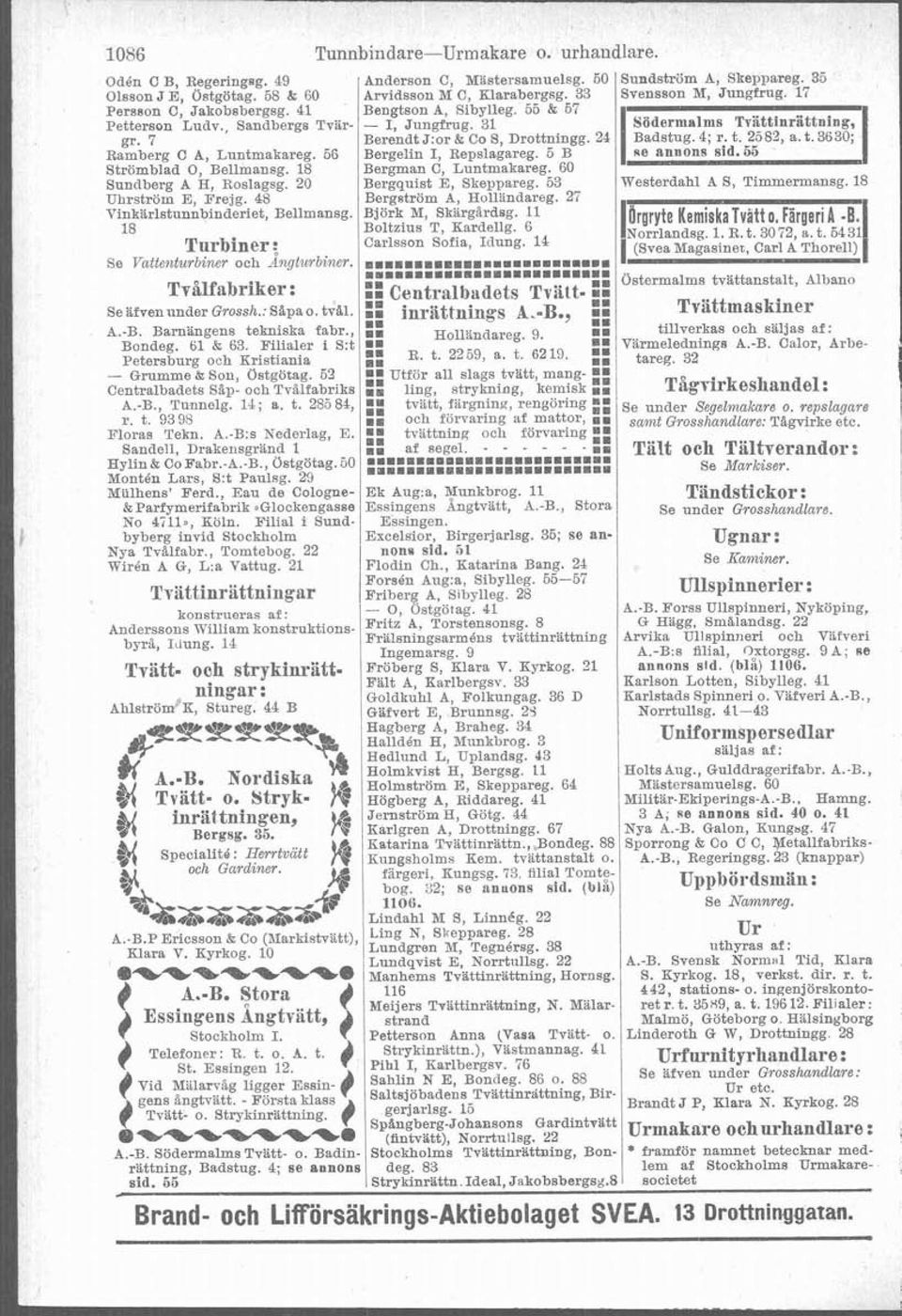 31 gr. 7 Berendt J:or & Co S, Drottningg. 24 Badstug. 4; r. t. 2583, a. t. 3630; Ramberg C A, Luntmakareg. 56 Bergelin I, Repslagareg. 6 B ae annons sid. 85 Strömblad O, Bellmansg.