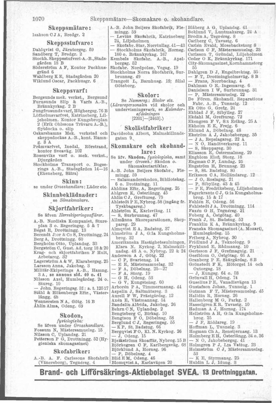 41-43 Carldn Evald Mosebacketorg 8 - Stockholms Skofabrik, Hornsg. Carlson C ~,'~3stersamuelsg. 23 Sandberg T, Bredgr. 2 160 o. Britnnkyrkag. 167 Carlsson T, Gröndal, Liljeholmen Stockh.