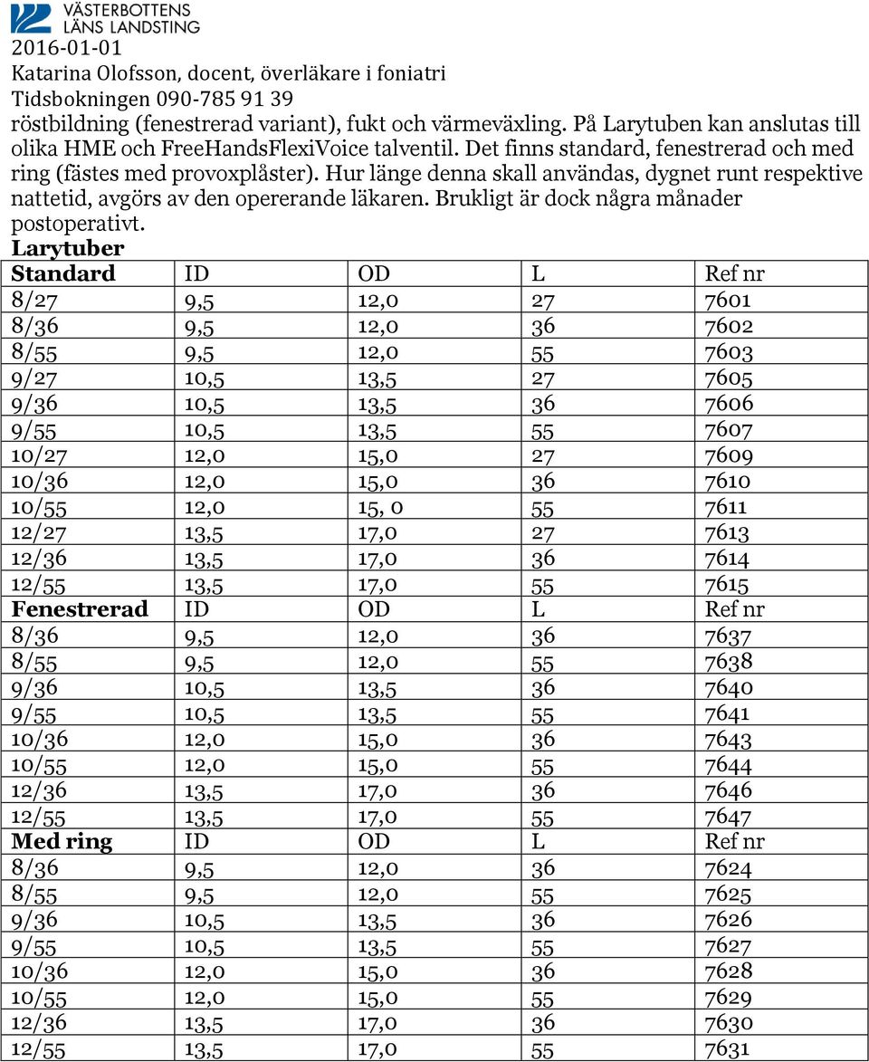 Brukligt är dock några månader postoperativt.