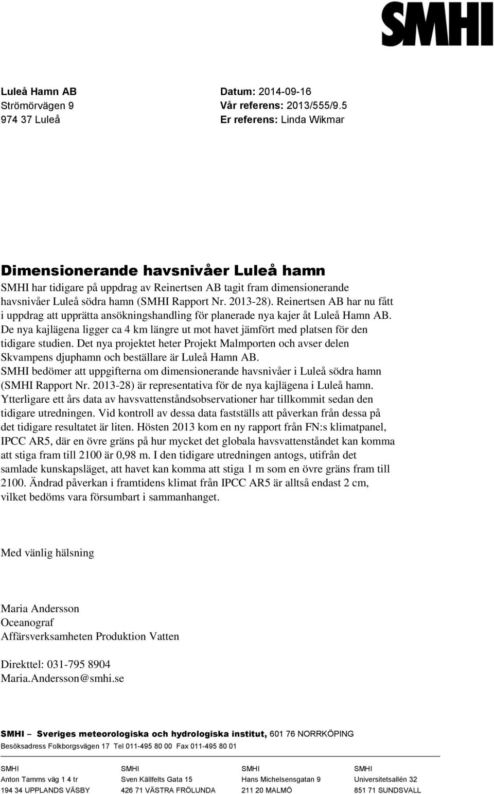 Reinertsen AB har nu fått i uppdrag att upprätta ansökningshandling för planerade nya kajer åt Luleå Hamn AB.