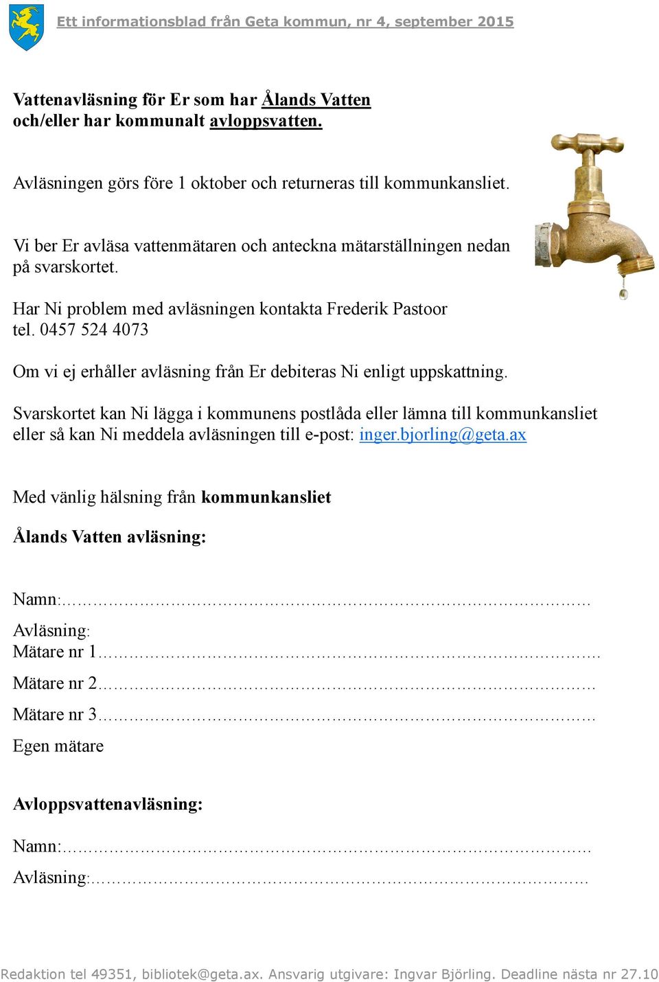 0457 524 4073 Om vi ej erhåller avläsning från Er debiteras Ni enligt uppskattning.
