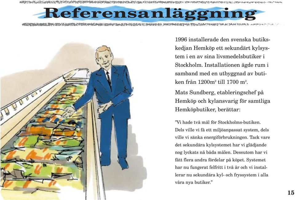 Mats Sundberg, etableringschef på Hemköp och kylansvarig för samtliga Hemköpbutiker, berättar: Vi hade två mål för Stockholms-butiken.