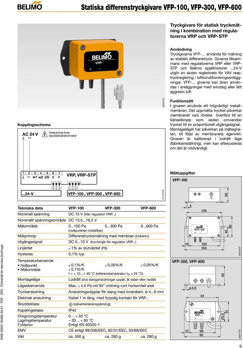 med smutsig eller lätt ggresiv luft Kopplingsshem p0042707 Funktionsätt I givren nvänds ett högvärdigt metllmemrn Det uppmätt tryket påverkr memrnet vrs rörelse överförs till en känselkropp som sedn