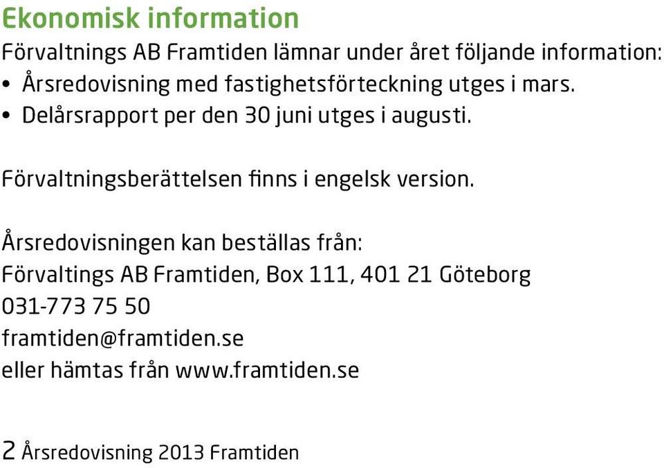 Förvaltningsberättelsen finns i engelsk version.