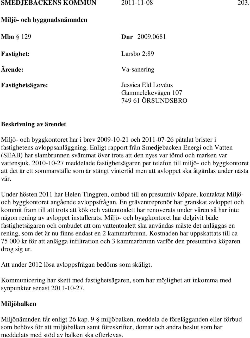 2011-07-26 påtalat brister i fastighetens avloppsanläggning.