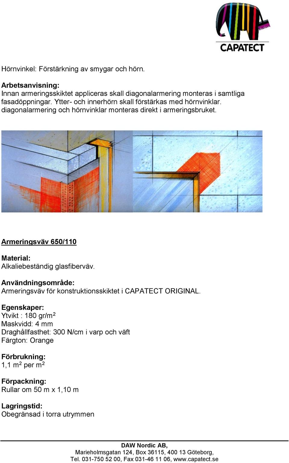 Armeringsväv 650/110 Material: Alkaliebeständig glasfiberväv. Användningsområde: Armeringsväv för konstruktionsskiktet i CAPATECT ORIGINAL.