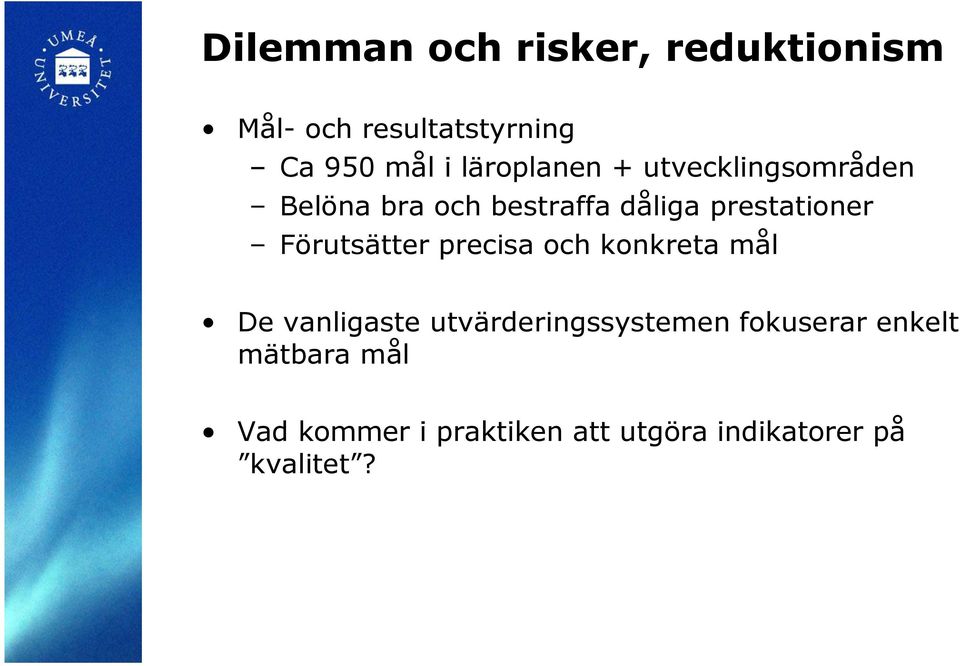 Förutsätter precisa och konkreta mål De vanligaste utvärderingssystemen