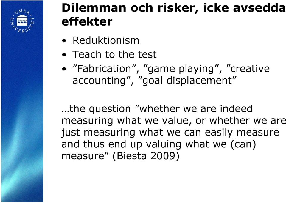 whether we are indeed measuring what we value, or whether we are just measuring