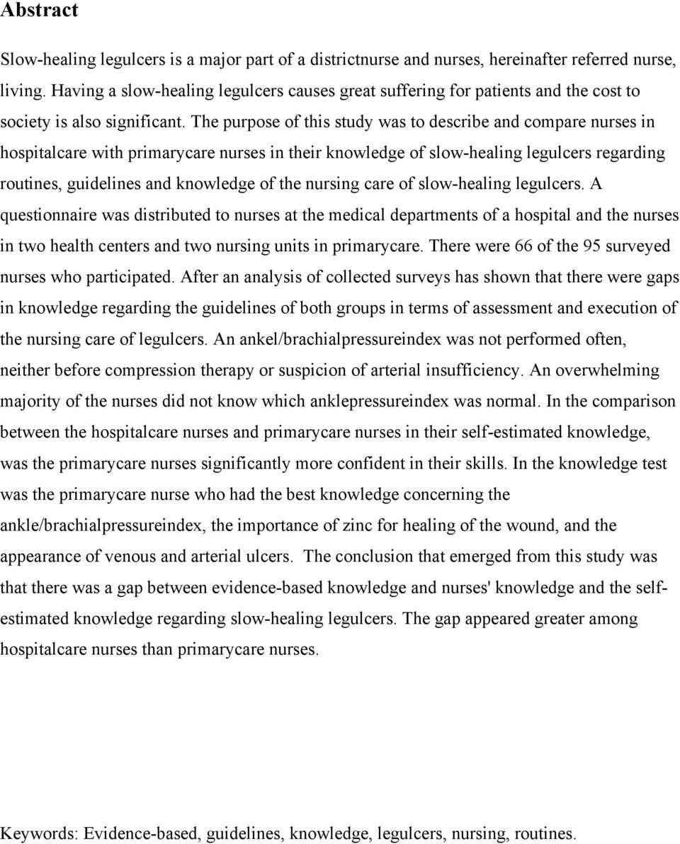 The purpose of this study was to describe and compare nurses in hospitalcare with primarycare nurses in their knowledge of slow-healing legulcers regarding routines, guidelines and knowledge of the