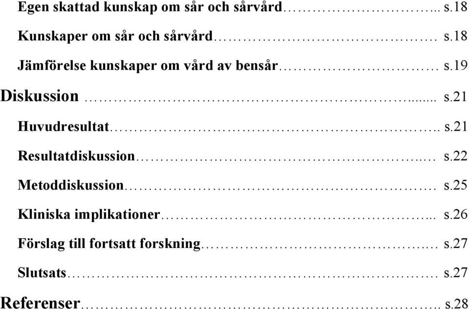 . s.21 Resultatdiskussion.. s.22 Metoddiskussion. s.25 Kliniska implikationer.