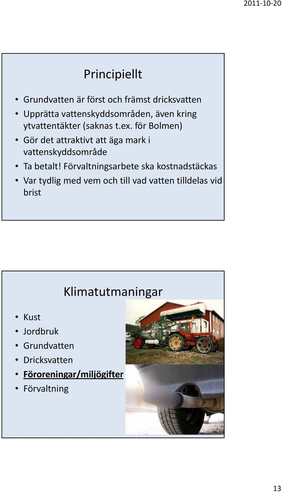 för Bolmen) Gör det attraktivt att äga mark i vattenskyddsområde Ta betalt!