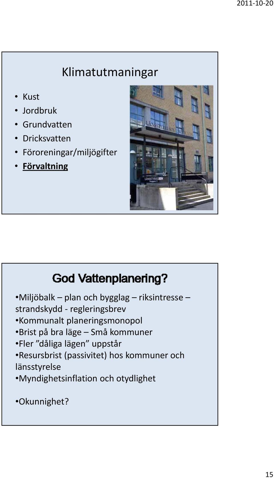 Kommunalt planeringsmonopol Brist på bra läge Små kommuner Fler dåliga lägen uppstår