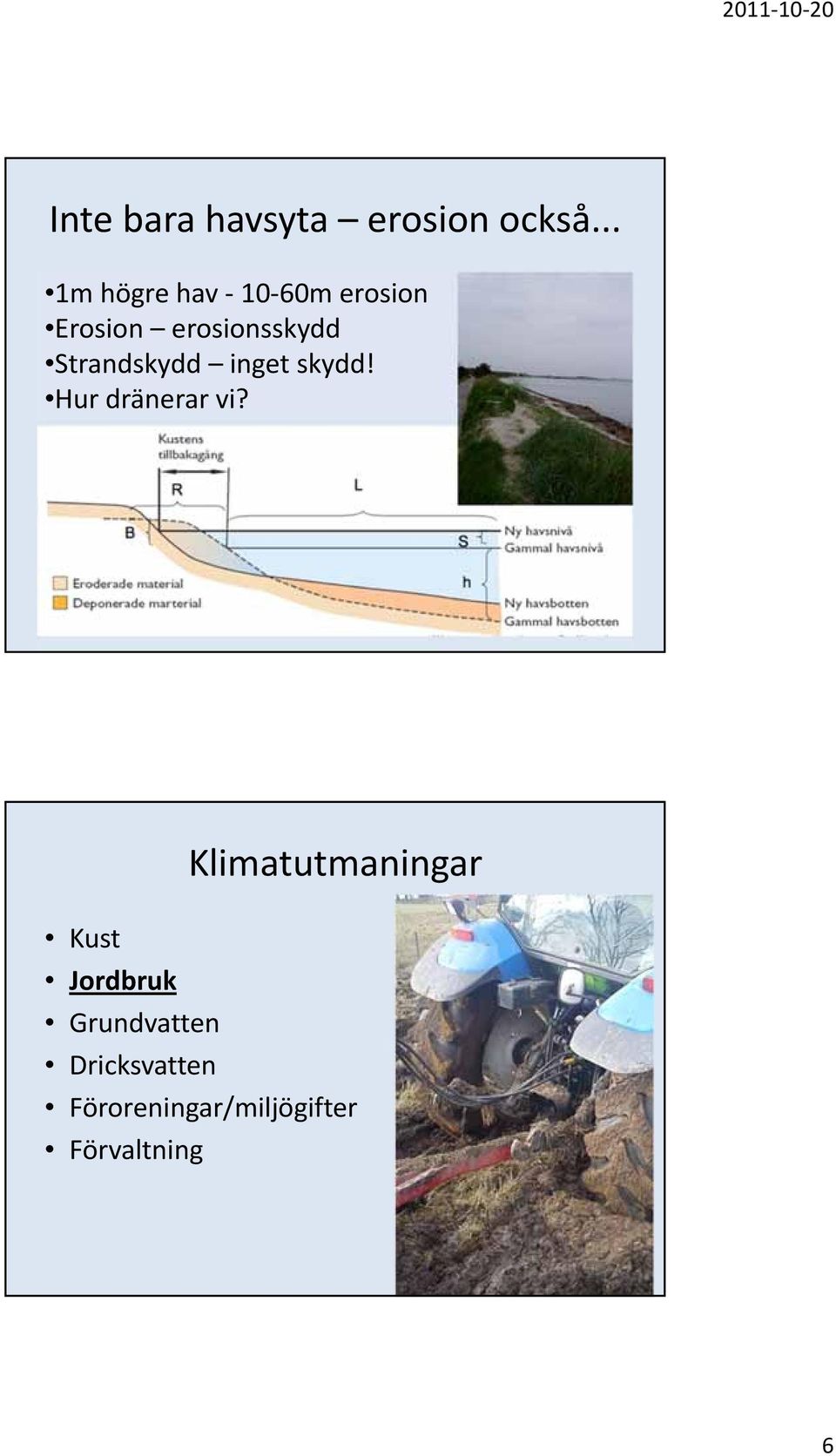 Strandskydd inget skydd! Hur dränerar vi?