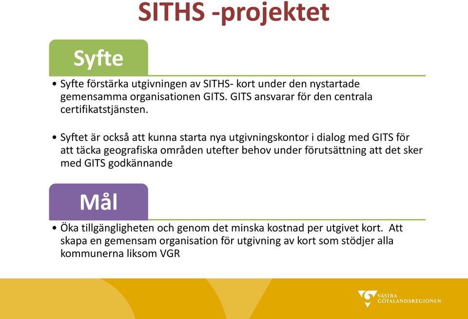 Syftet är också att kunna starta nya utgivningskontor i dialog med GITS för att täcka geografiska områden utefter behov under