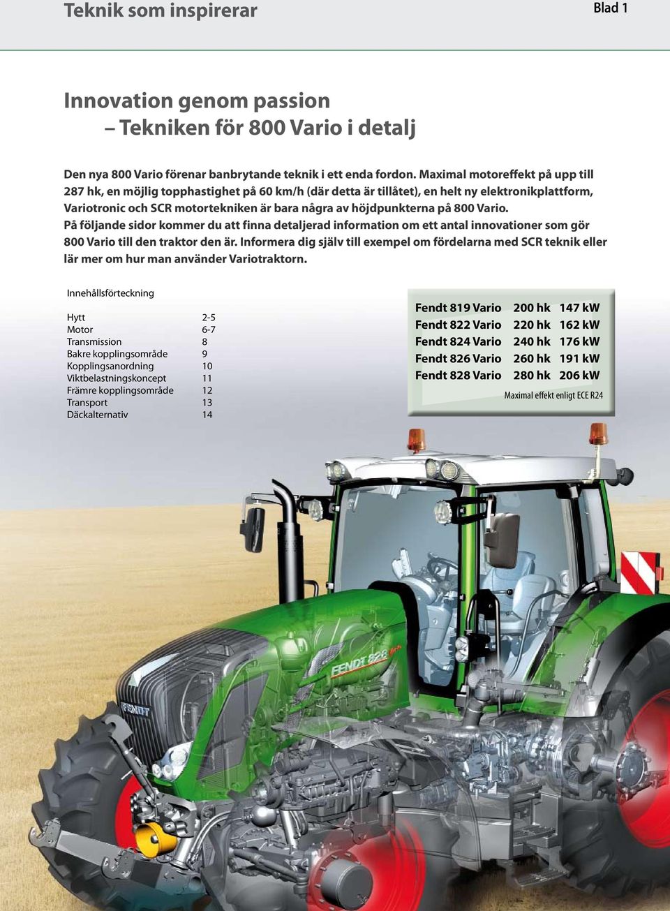 800 Vario. På följande sidor kommer du att finna detaljerad information om ett antal innovationer som gör 800 Vario till den traktor den är.