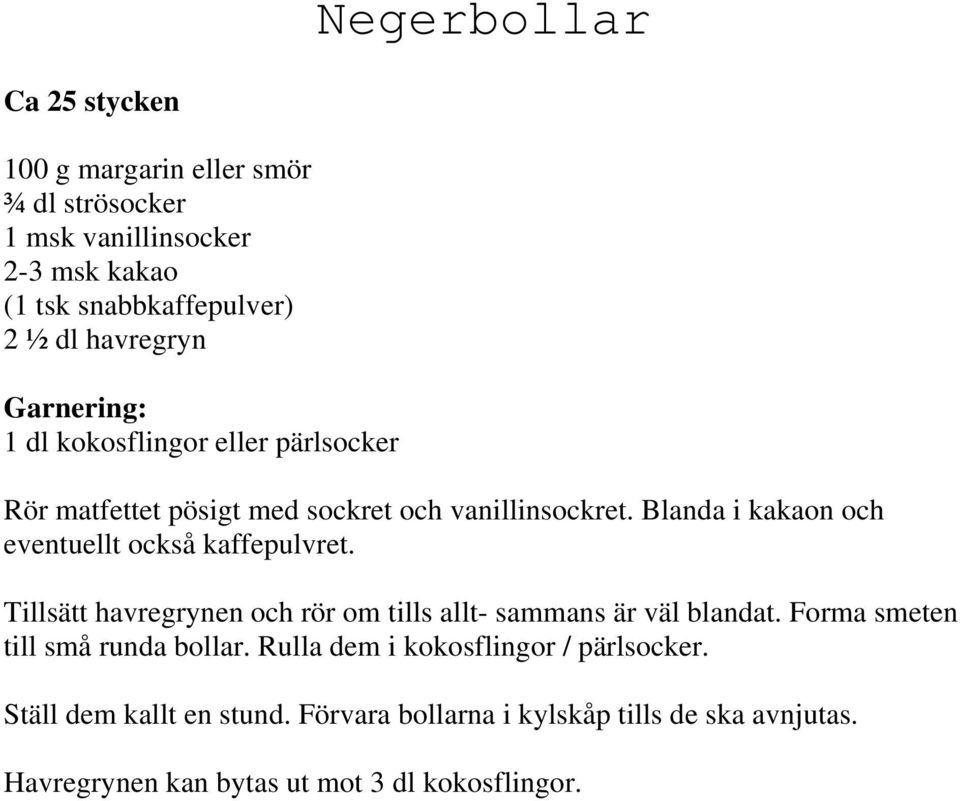 Blanda i kakaon och eventuellt också kaffepulvret. Tillsätt havregrynen och rör om tills allt- sammans är väl blandat.