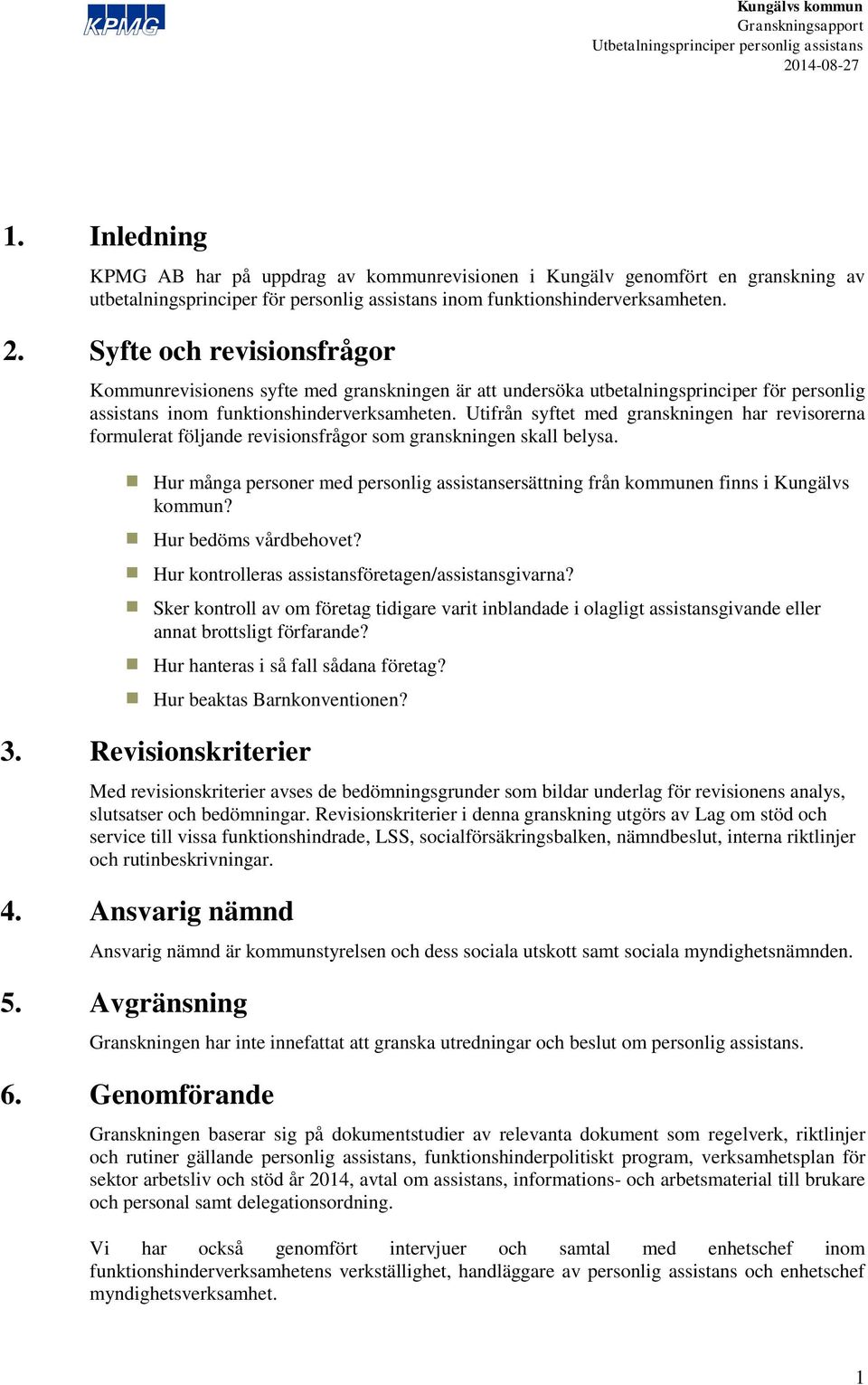 Utifrån syftet med granskningen har revisorerna formulerat följande revisionsfrågor som granskningen skall belysa.