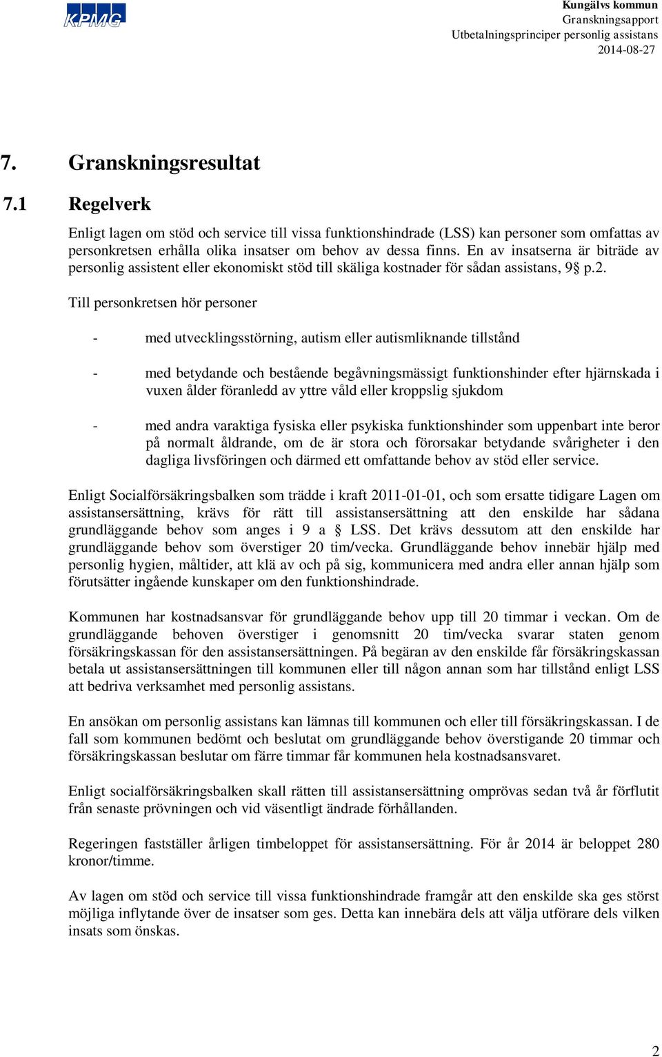 Till personkretsen hör personer - med utvecklingsstörning, autism eller autismliknande tillstånd - med betydande och bestående begåvningsmässigt funktionshinder efter hjärnskada i vuxen ålder