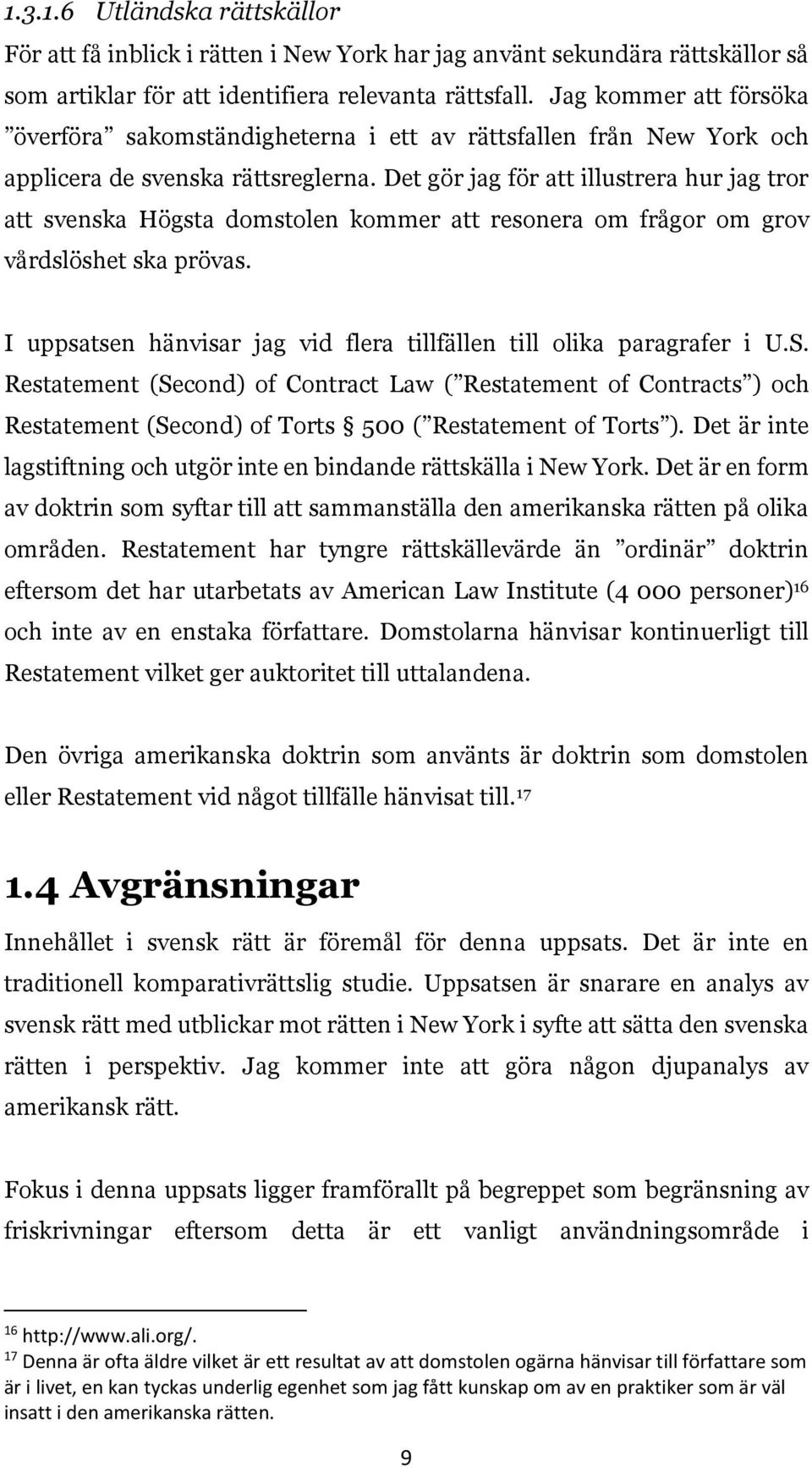 Det gör jag för att illustrera hur jag tror att svenska Högsta domstolen kommer att resonera om frågor om grov vårdslöshet ska prövas.