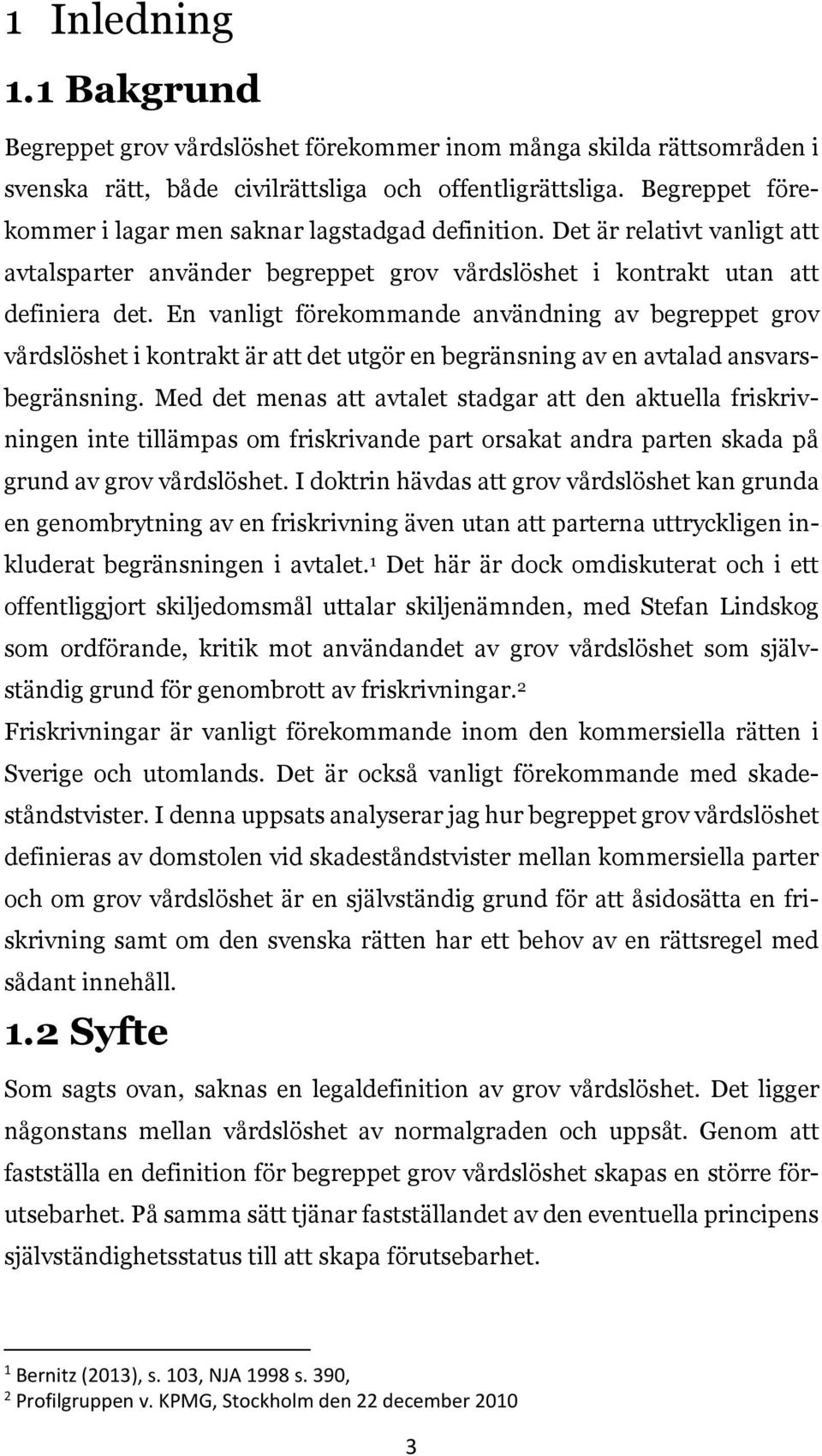 En vanligt förekommande användning av begreppet grov vårdslöshet i kontrakt är att det utgör en begränsning av en avtalad ansvarsbegränsning.