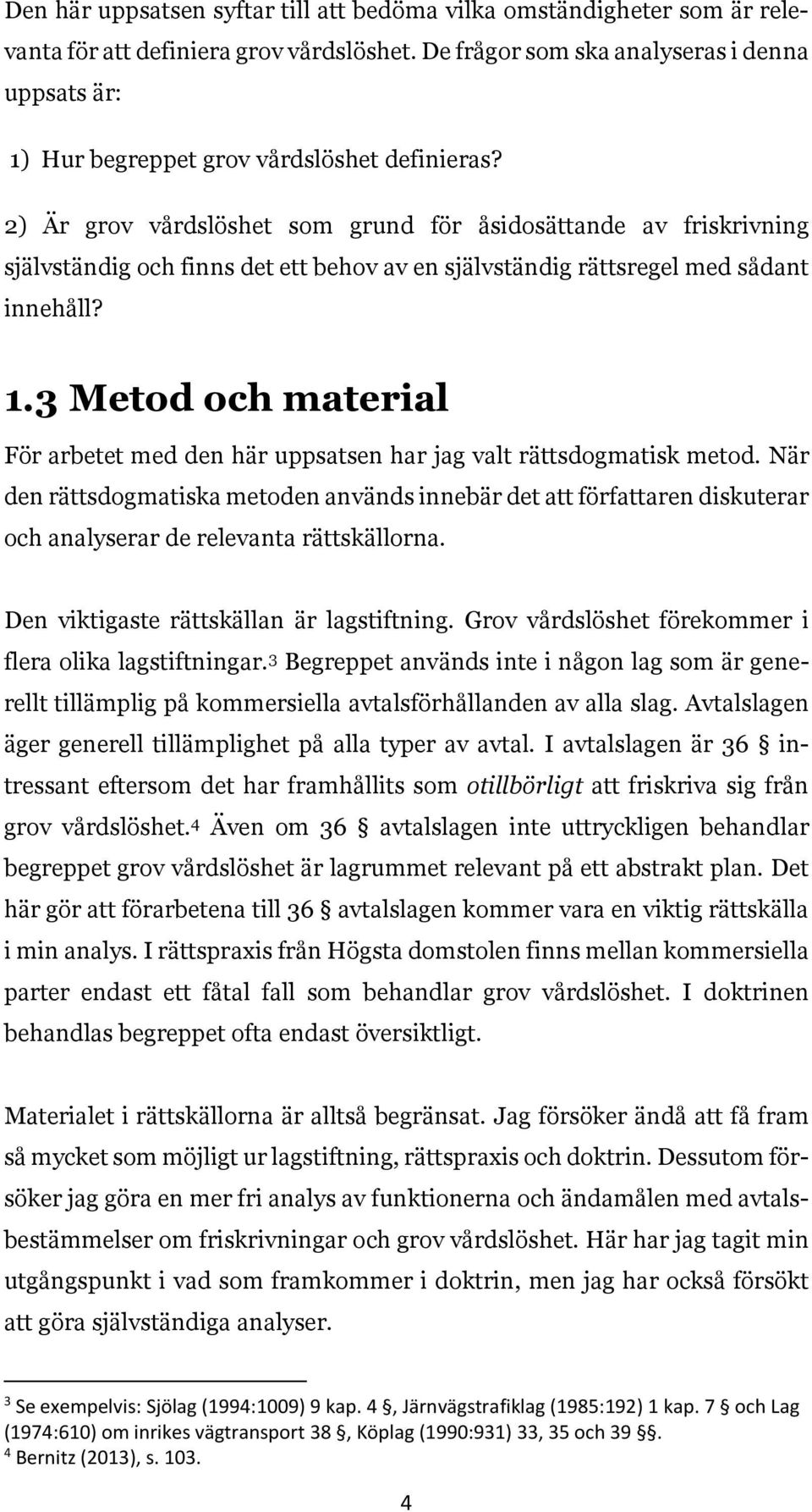 2) Är grov vårdslöshet som grund för åsidosättande av friskrivning självständig och finns det ett behov av en självständig rättsregel med sådant innehåll? 1.