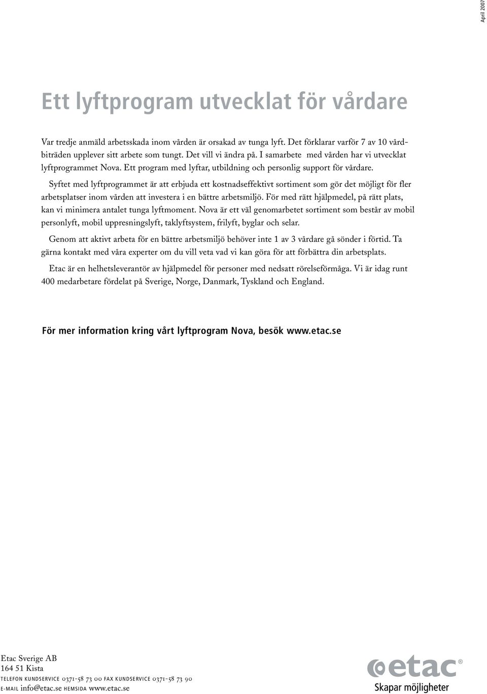 Syftet med lyftprogrammet är att erbjuda ett kostnadseffektivt sortiment som gör det möjligt för fler arbetsplatser inom vården att investera i en bättre arbetsmiljö.