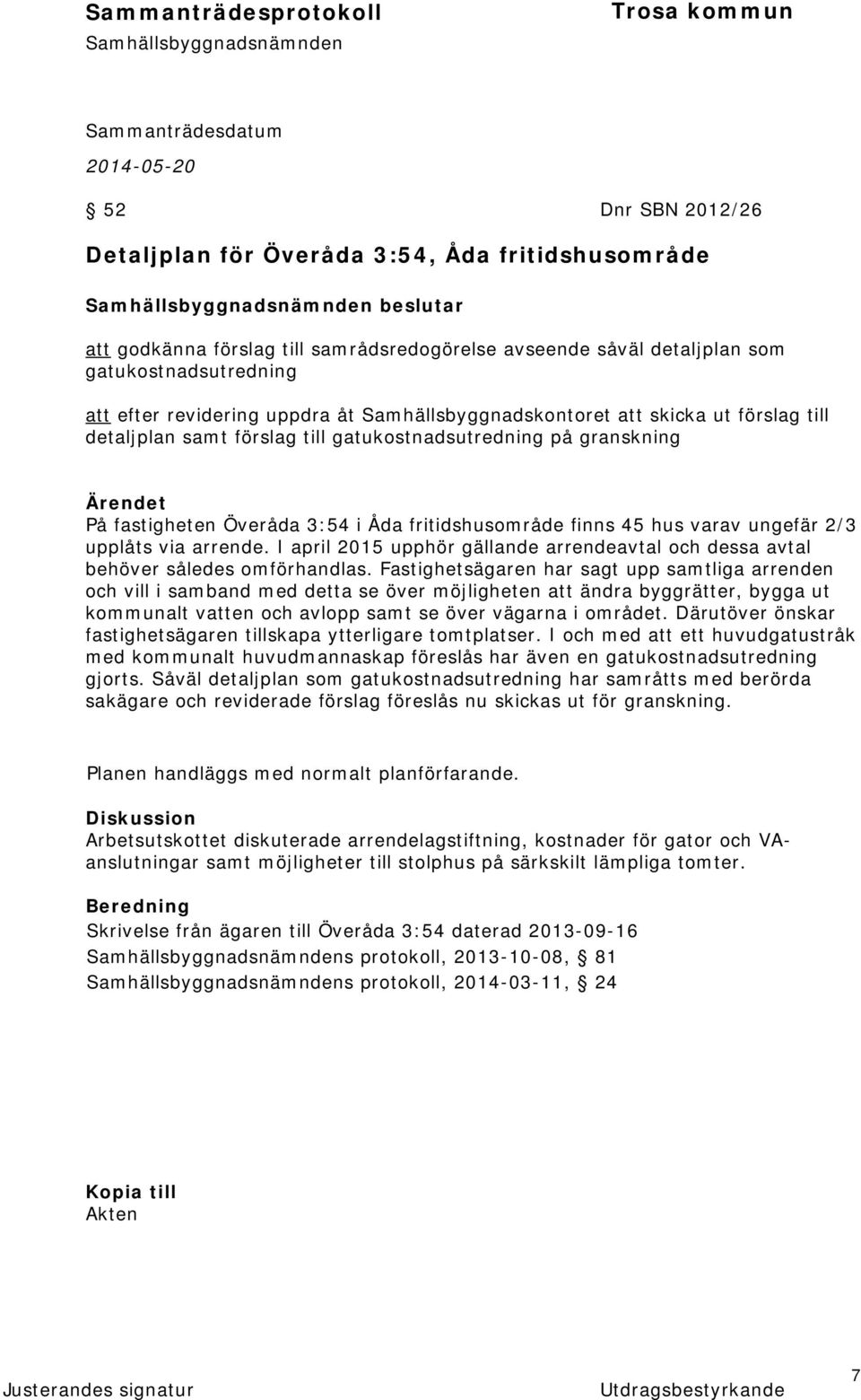 varav ungefär 2/3 upplåts via arrende. I april 2015 upphör gällande arrendeavtal och dessa avtal behöver således omförhandlas.