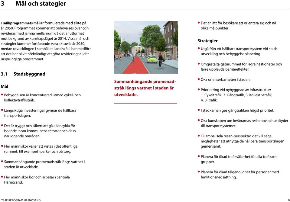 Vissa mål och strategier kommer fortfarande vara aktuella år 2050, medan utvecklingen i samhället i andra fall har medfört att det har blivit nödvändigt att göra revideringar i det ursprungliga