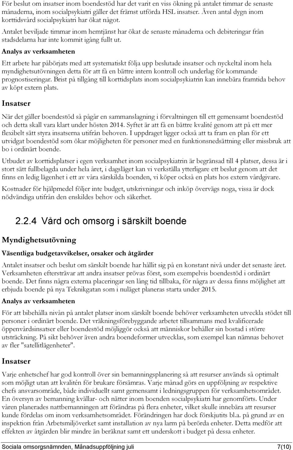 Antalet beviljade timmar inom hemtjänst har ökat de senaste månaderna och debiteringar från stadsdelarna har inte kommit igång fullt ut.