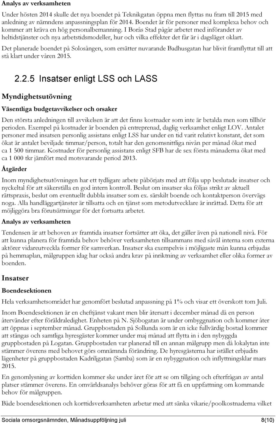 I Borås Stad pågår arbetet med införandet av heltidstjänster och nya arbetstidsmodeller, hur och vilka effekter det får är i dagsläget oklart.