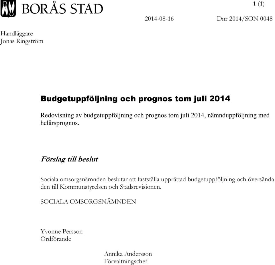 Förslag till beslut Sociala omsorgsnämnden beslutar att fastställa upprättad budgetuppföljning och översända