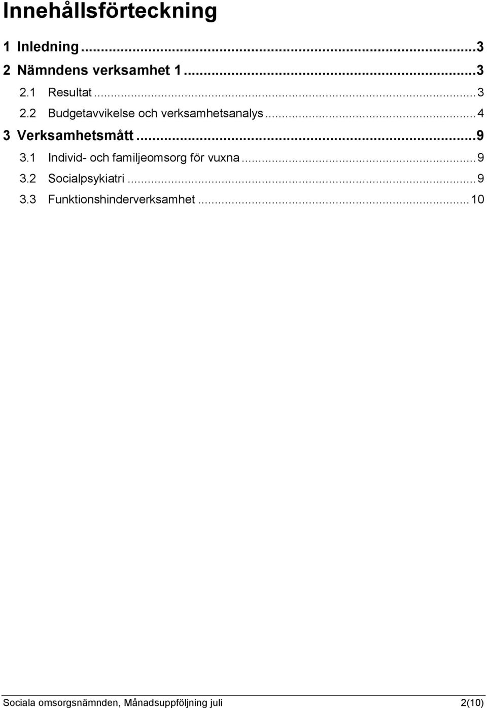 1 Individ- och familjeomsorg för vuxna... 9 3.2 Socialpsykiatri... 9 3.3 Funktionshinderverksamhet.