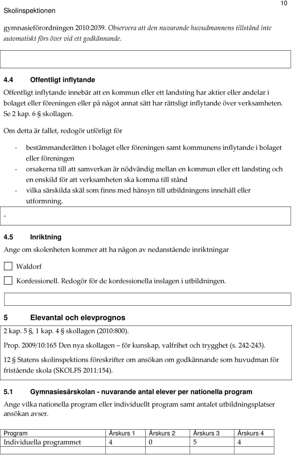 verksamheten. Se 2 kap. 6 skollagen.