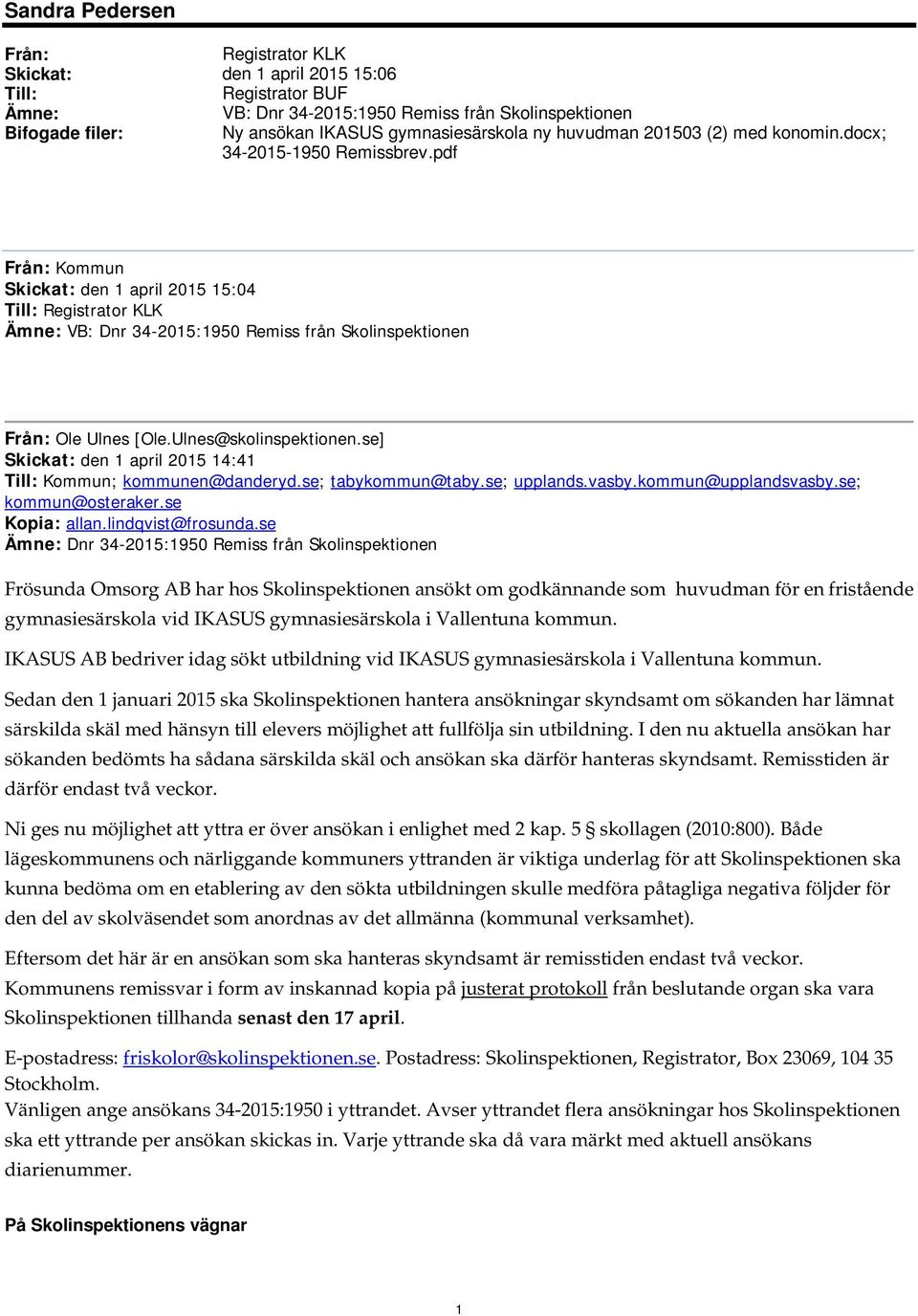 pdf Från: Kommun Skickat: den 1 april 2015 15:04 Till: Registrator KLK Ämne: VB: Dnr 34-2015:1950 Remiss från Skolinspektionen Från: Ole Ulnes [Ole.Ulnes@skolinspektionen.