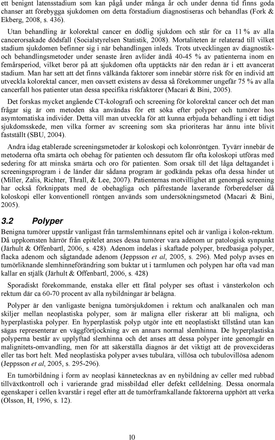 Mortaliteten är relaterad till vilket stadium sjukdomen befinner sig i när behandlingen inleds.