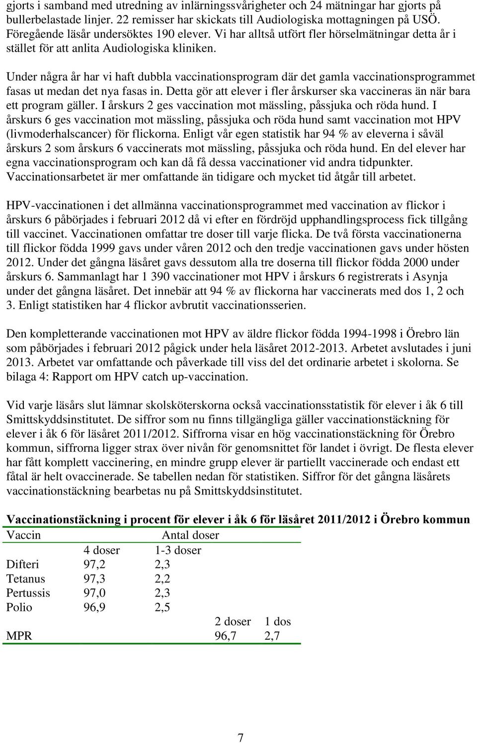 Under några år har vi haft dubbla vaccinationsprogram där det gamla vaccinationsprogrammet fasas ut medan det nya fasas in.