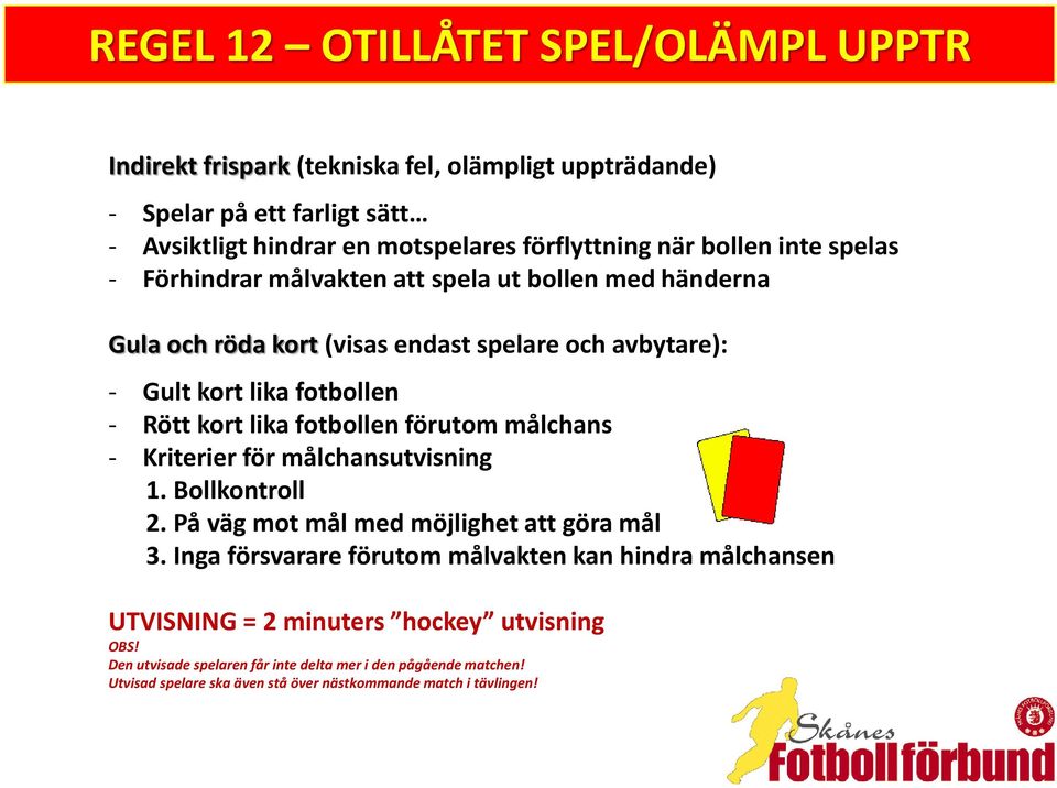 fotbollen förutom målchans - Kriterier för målchansutvisning 1. Bollkontroll 2. På väg mot mål med möjlighet att göra mål 3.