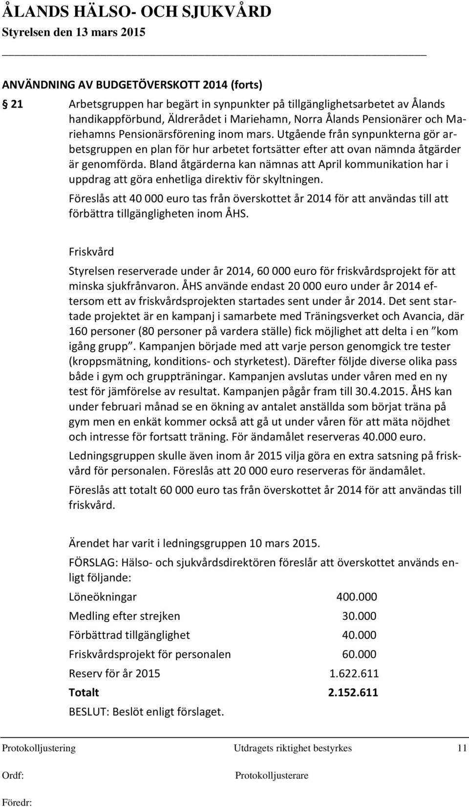 Bland åtgärderna kan nämnas att April kommunikation har i uppdrag att göra enhetliga direktiv för skyltningen.