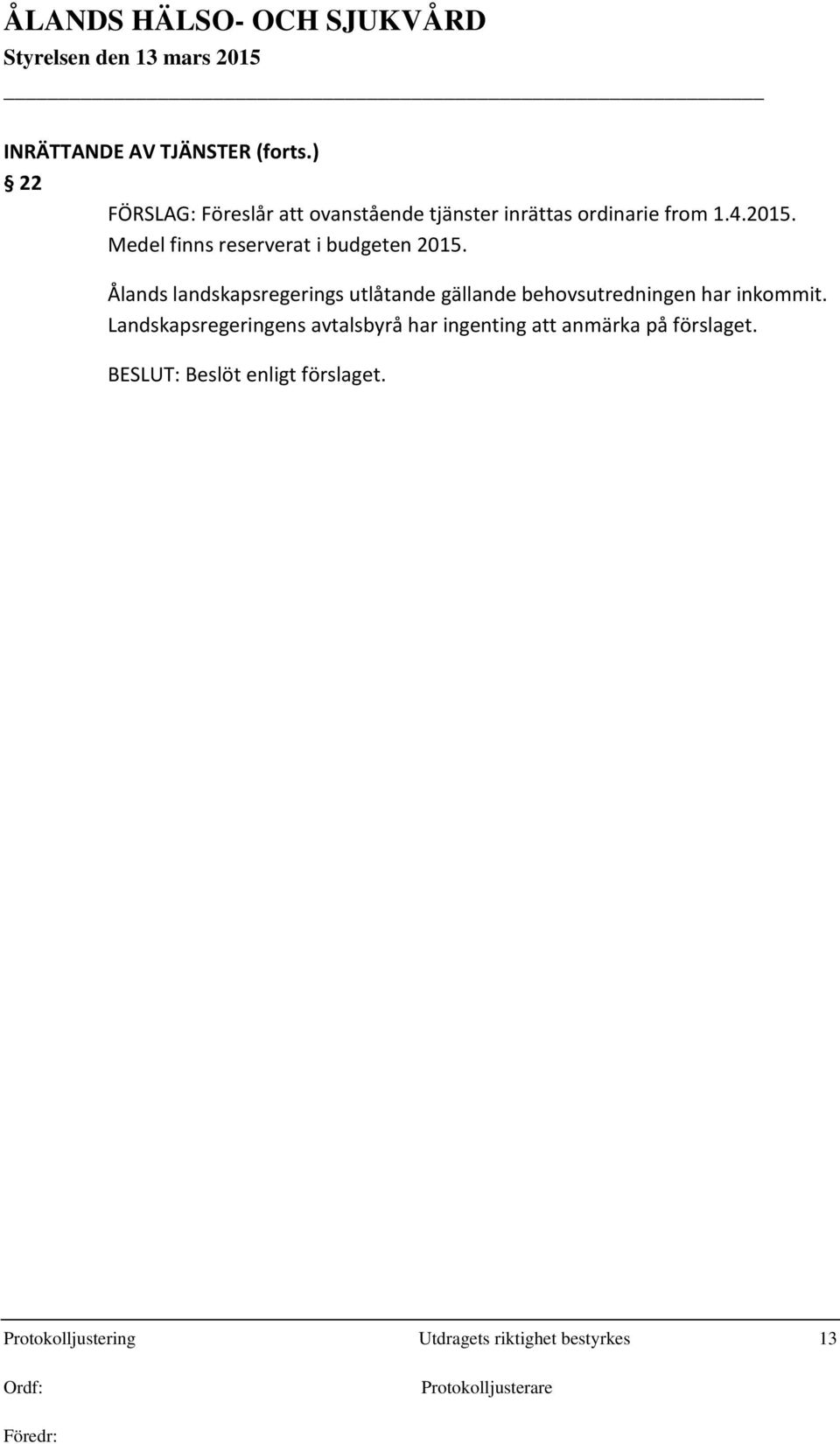 Medel finns reserverat i budgeten 2015.