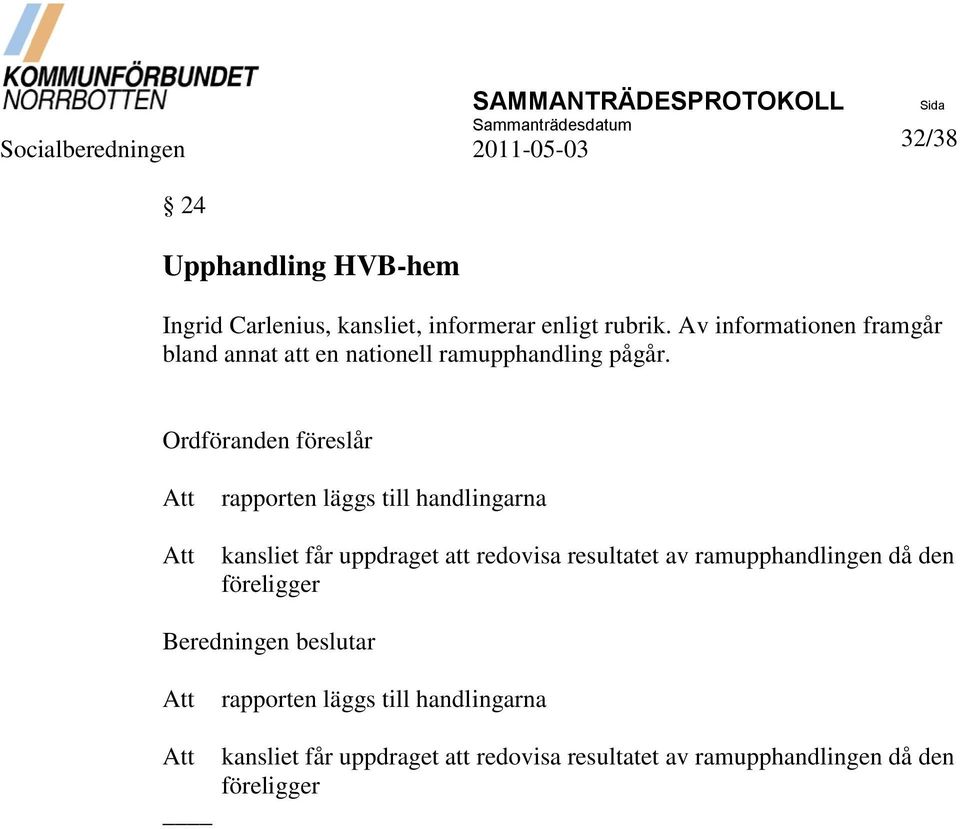 Ordföranden föreslår rapporten läggs till handlingarna kansliet får uppdraget att redovisa resultatet av