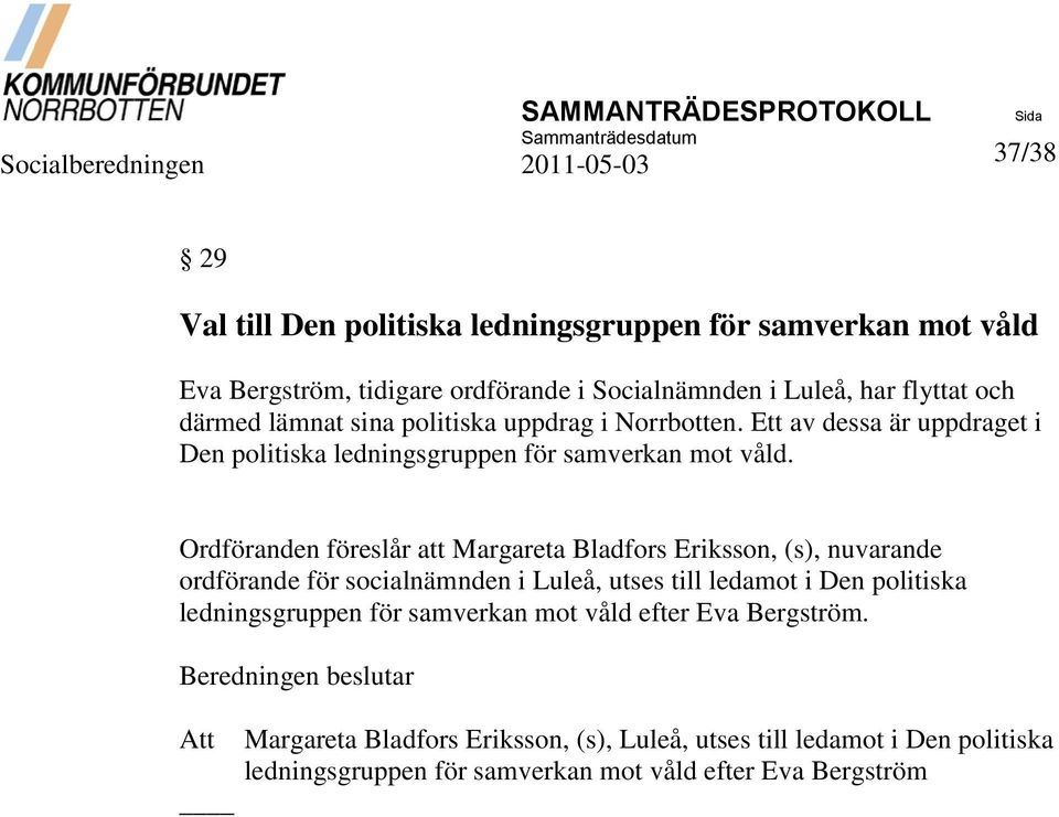 Ordföranden föreslår att Margareta Bladfors Eriksson, (s), nuvarande ordförande för socialnämnden i Luleå, utses till ledamot i Den politiska