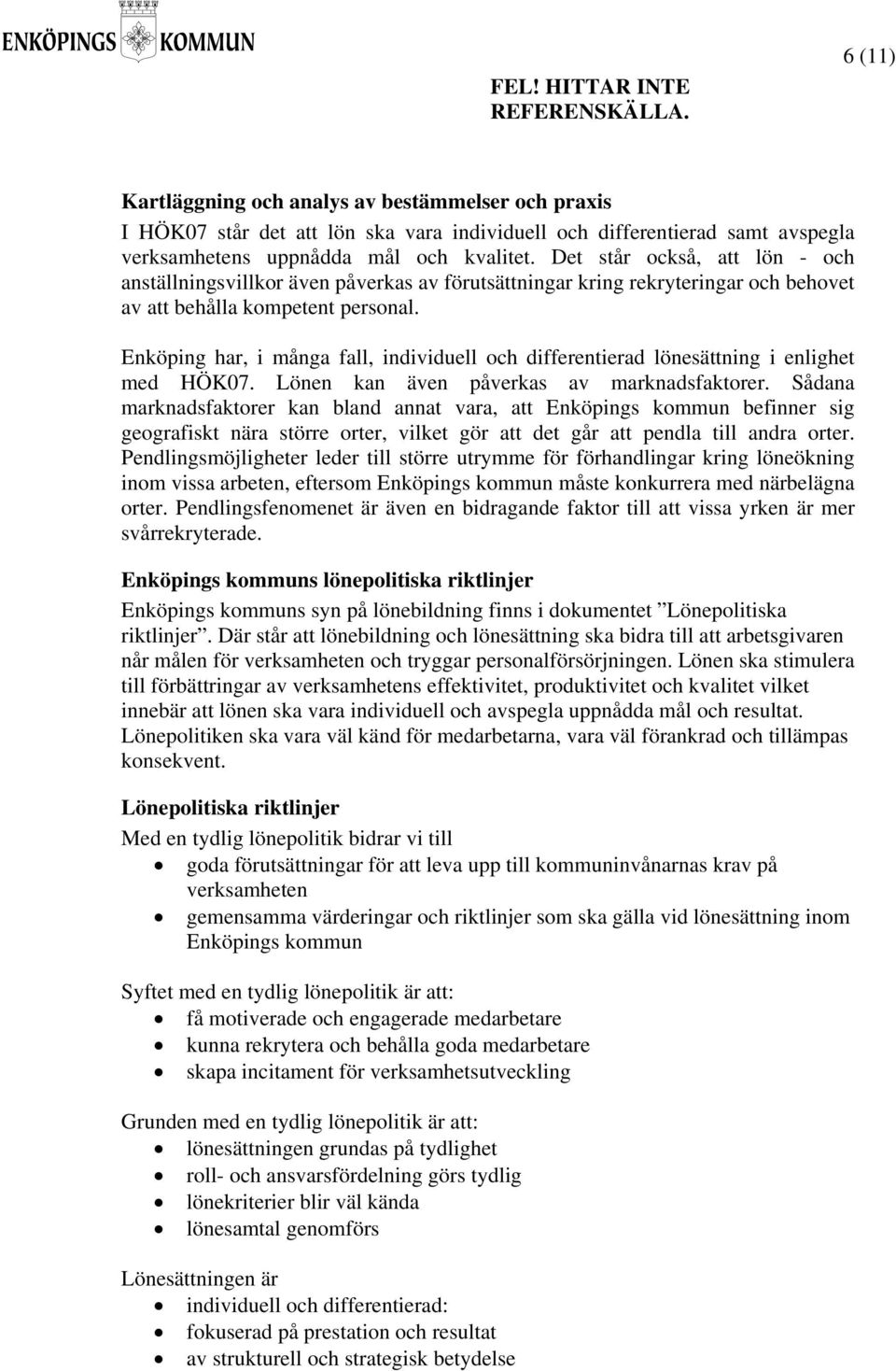 Enköping har, i många fall, individuell och differentierad lönesättning i enlighet med HÖK07. Lönen kan även påverkas av marknadsfaktorer.