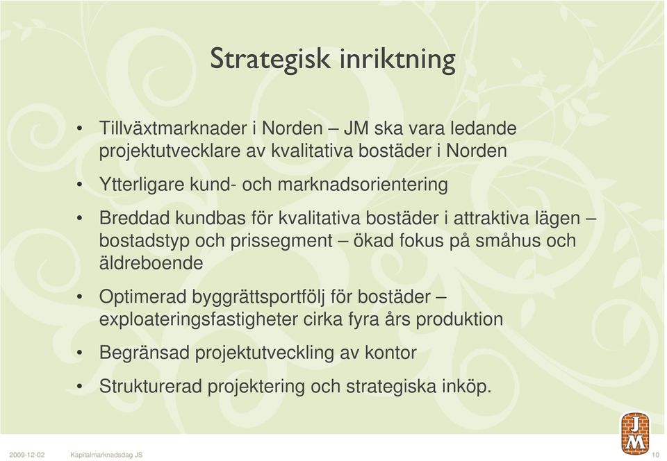 prissegment ökad fokus på småhus och äldreboende Optimerad byggrättsportfölj för bostäder exploateringsfastigheter cirka